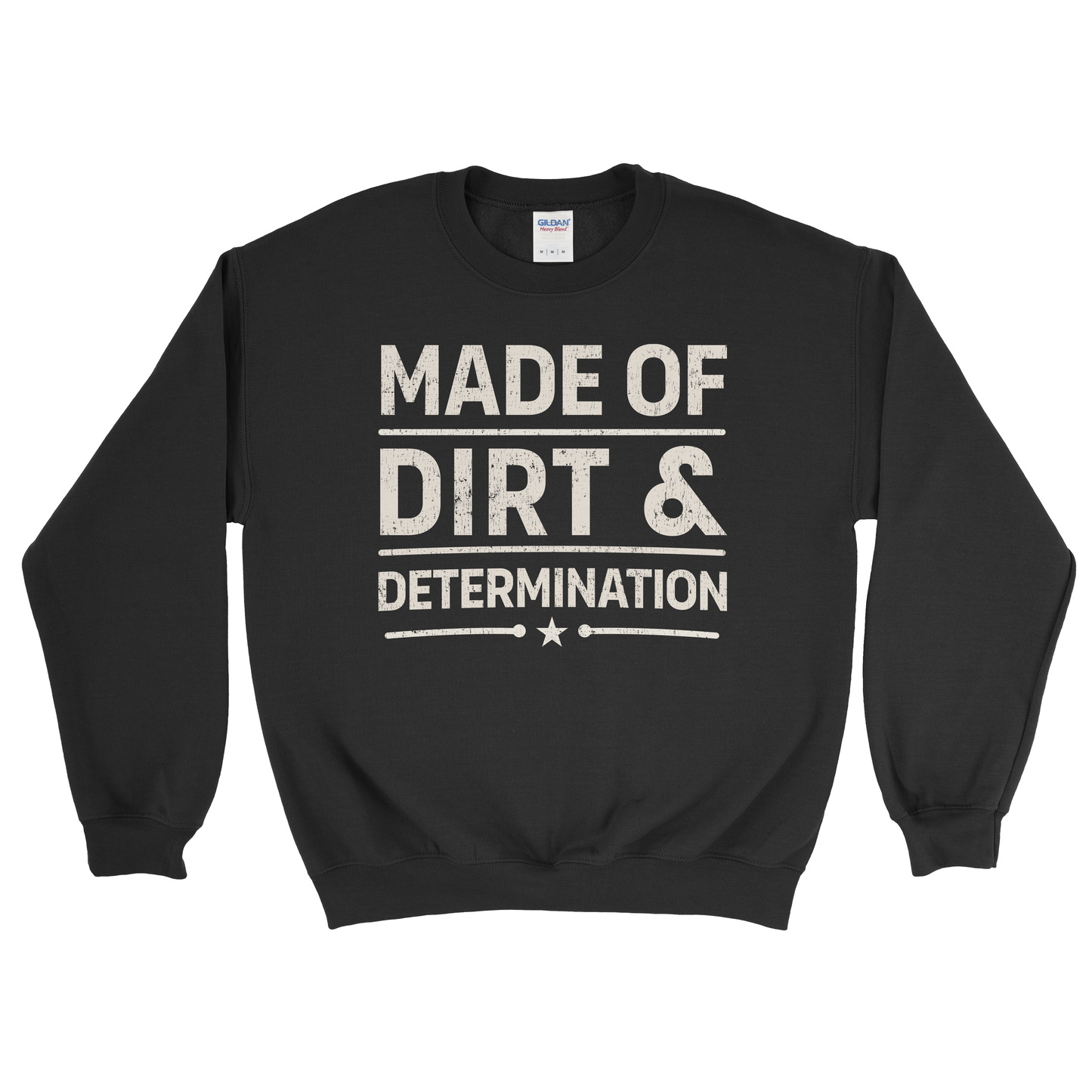 MADE OF DIRT & DETERMINATION SWEATSHIRT