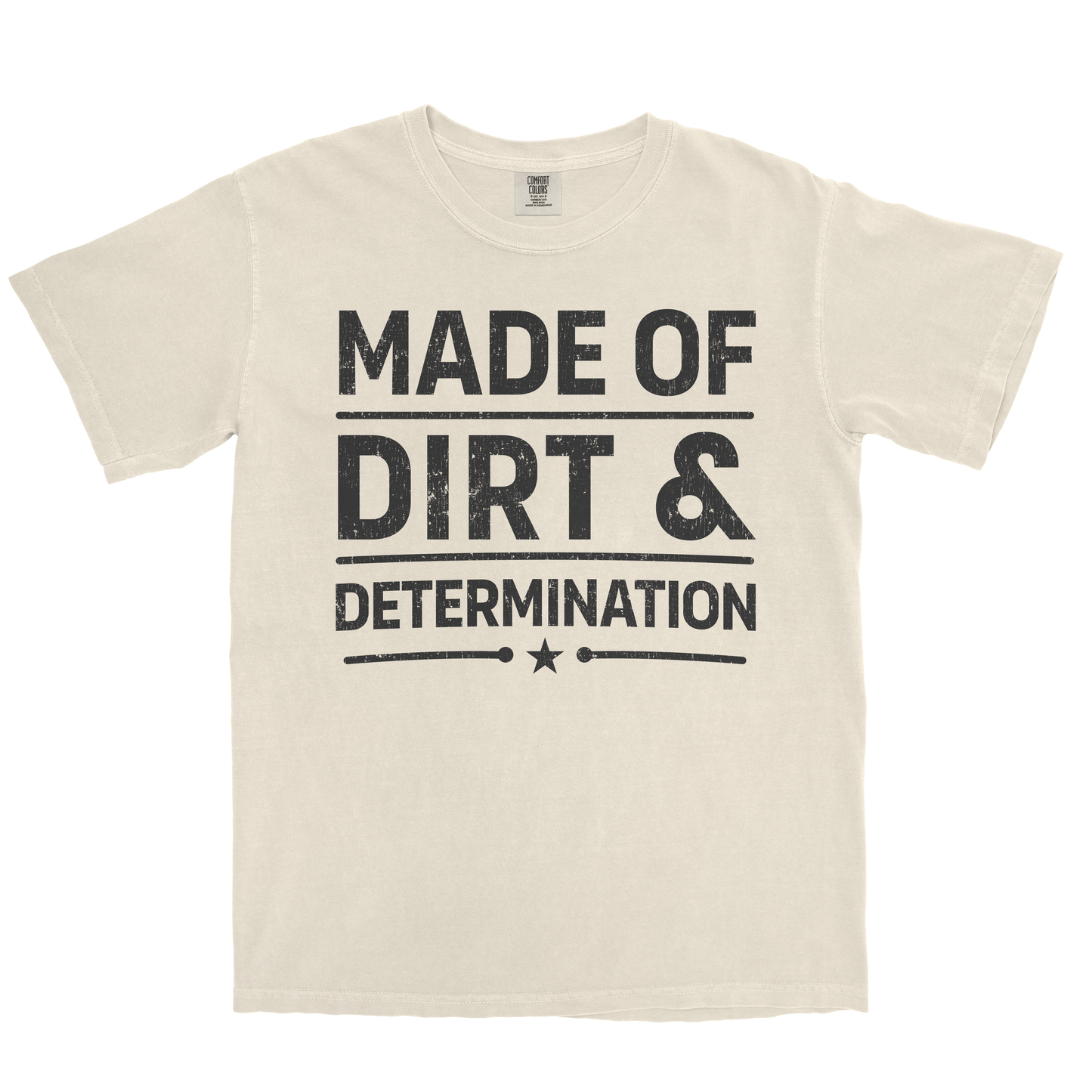 MADE OF DIRT & DETERMINATION SHIRT