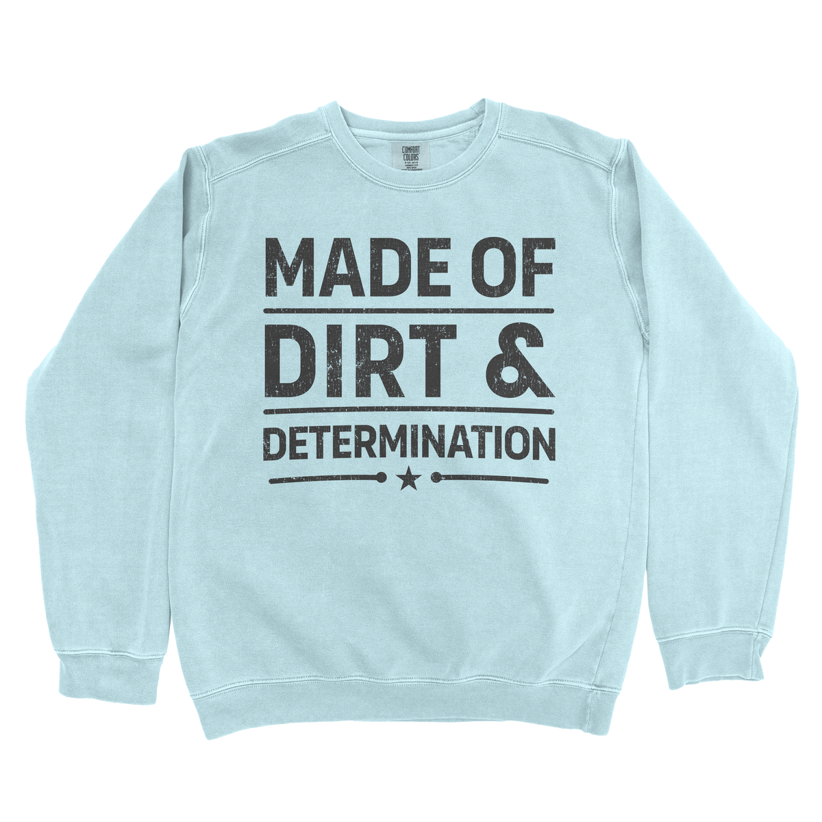 MADE OF DIRT & DETERMINATION PREMIUM SWEATSHIRT