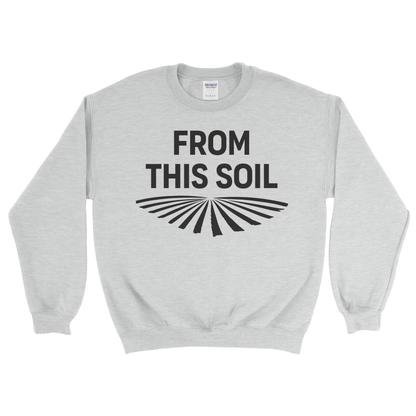 FROM THIS SOIL SWEATSHIRT