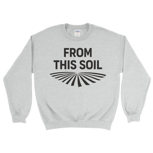 FROM THIS SOIL SWEATSHIRT
