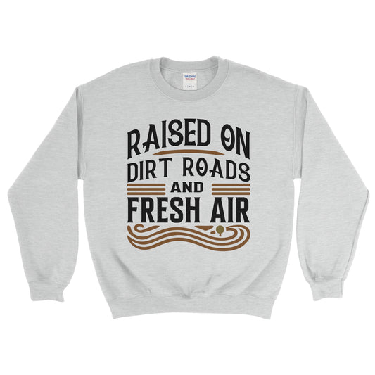 RAISED ON DIRT ROADS AND FRESH AIR SWEATSHIRT