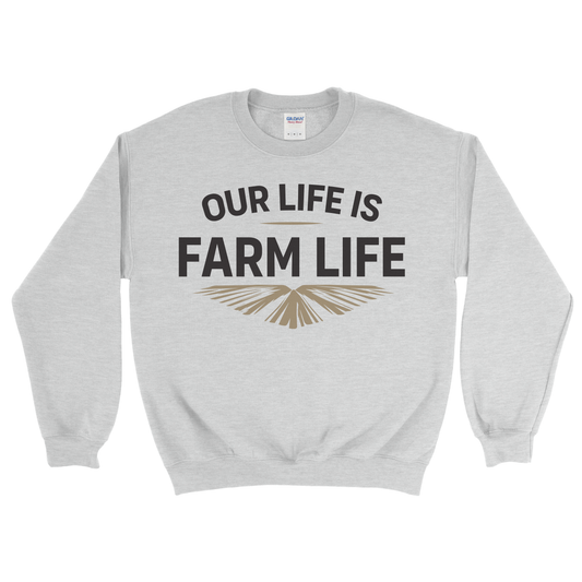 OUR LIFE IS FARM LIFE SWEATSHIRT