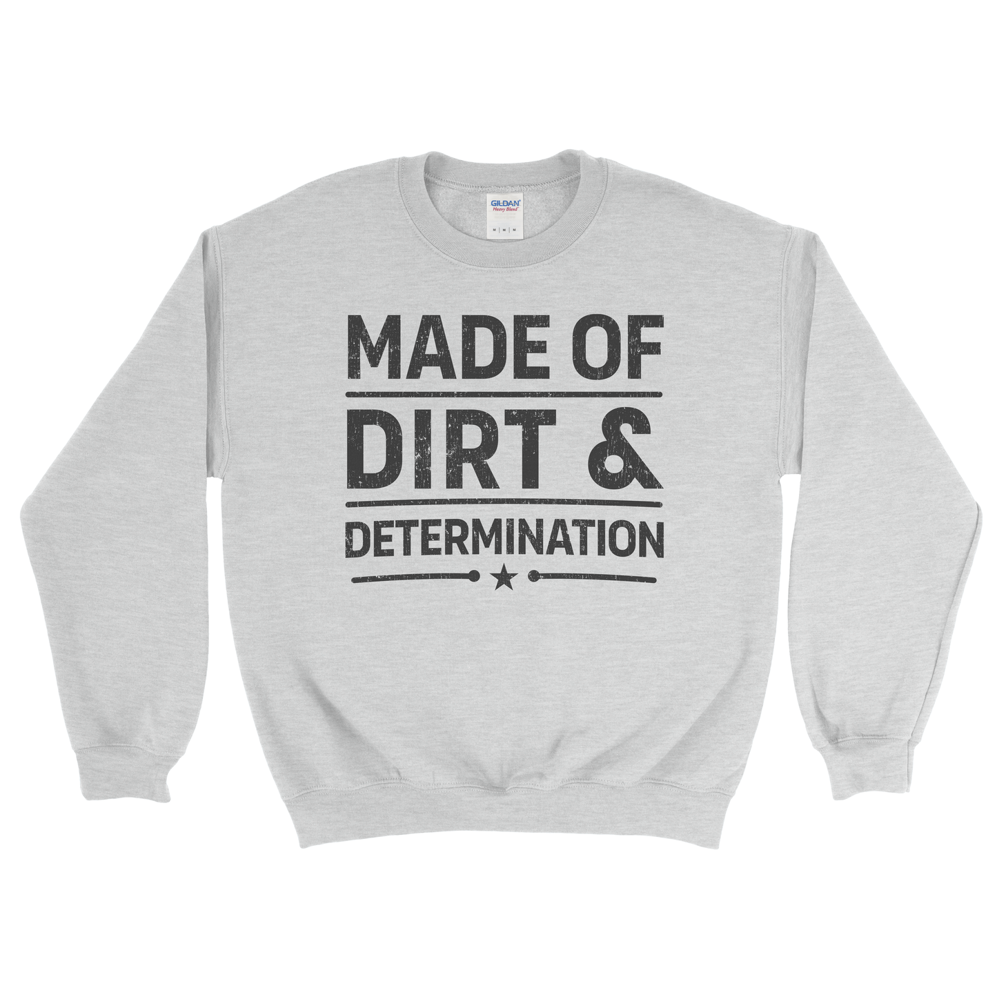 MADE OF DIRT & DETERMINATION SWEATSHIRT