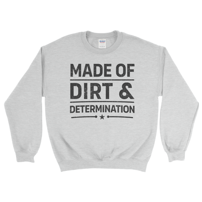 MADE OF DIRT & DETERMINATION SWEATSHIRT
