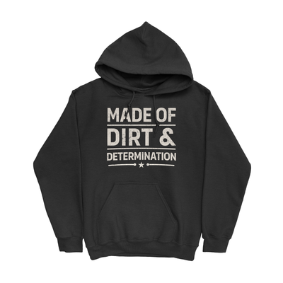 MADE OF DIRT & DETERMINATION HOODIE