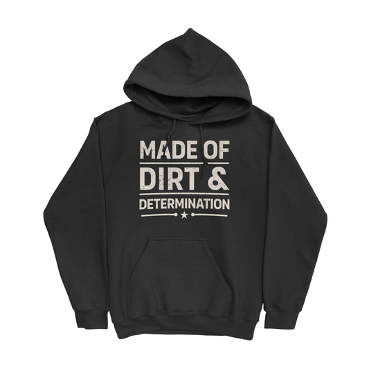 MADE OF DIRT & DETERMINATION HOODIE