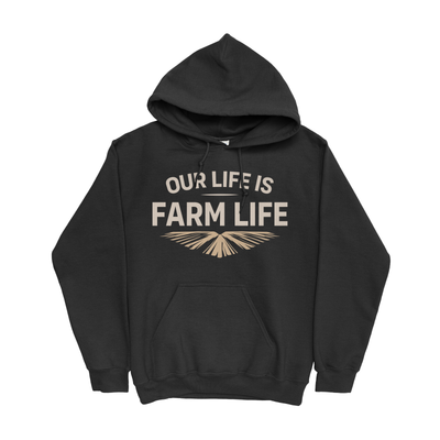 OUR LIFE IS FARM LIFE HOODIE