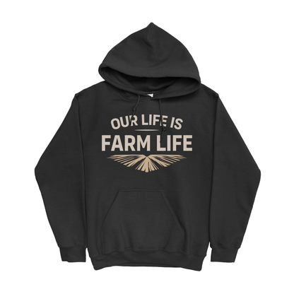OUR LIFE IS FARM LIFE HOODIE