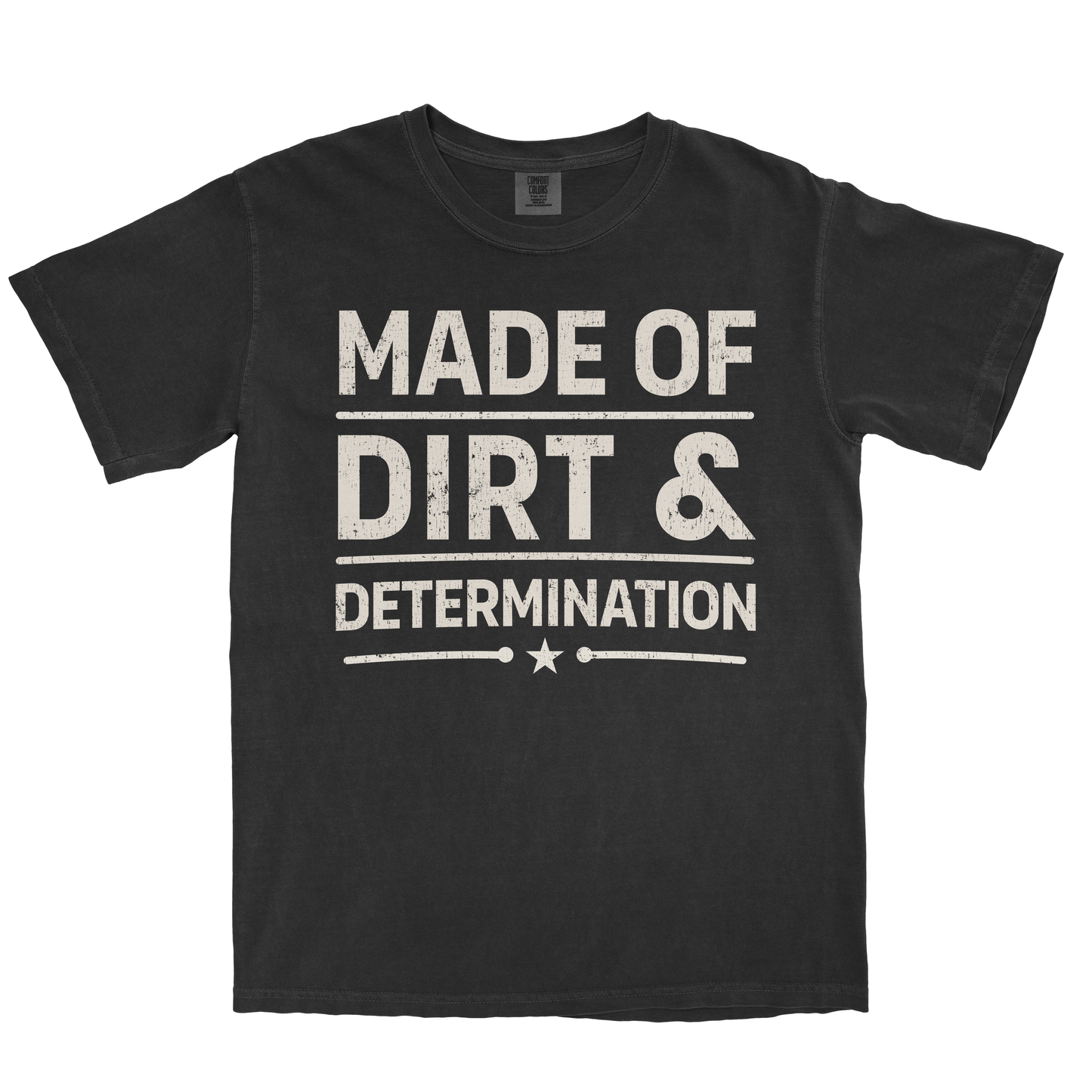 MADE OF DIRT & DETERMINATION SHIRT