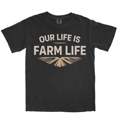 OUR LIFE IS FARM LIFE SHIRT