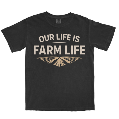OUR LIFE IS FARM LIFE SHIRT