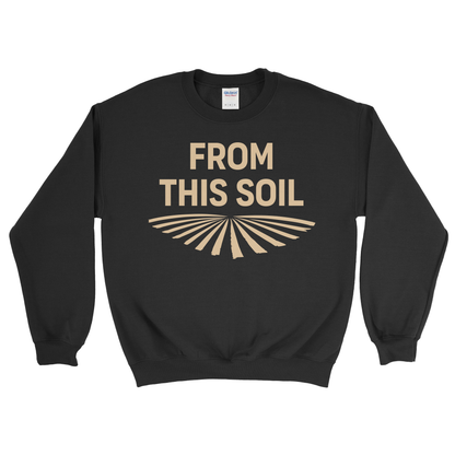 FROM THIS SOIL SWEATSHIRT