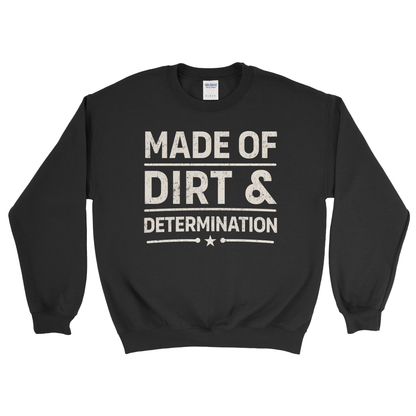 MADE OF DIRT & DETERMINATION SWEATSHIRT