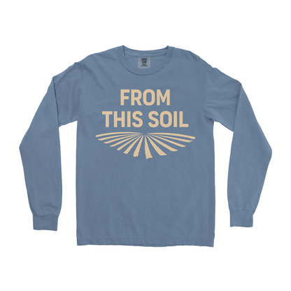 FROM THIS SOIL LONG SLEEVE SHIRT