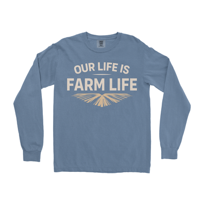 OUR LIFE IS FARM LIFE LONG SLEEVE SHIRT