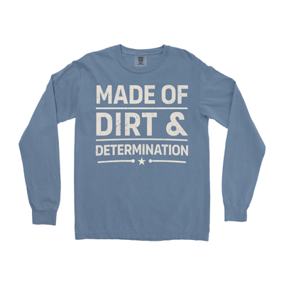 MADE OF DIRT & DETERMINATION LONG SLEEVE SHIRT