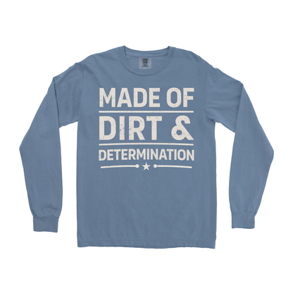 MADE OF DIRT & DETERMINATION LONG SLEEVE SHIRT