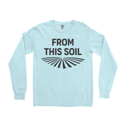 FROM THIS SOIL LONG SLEEVE SHIRT