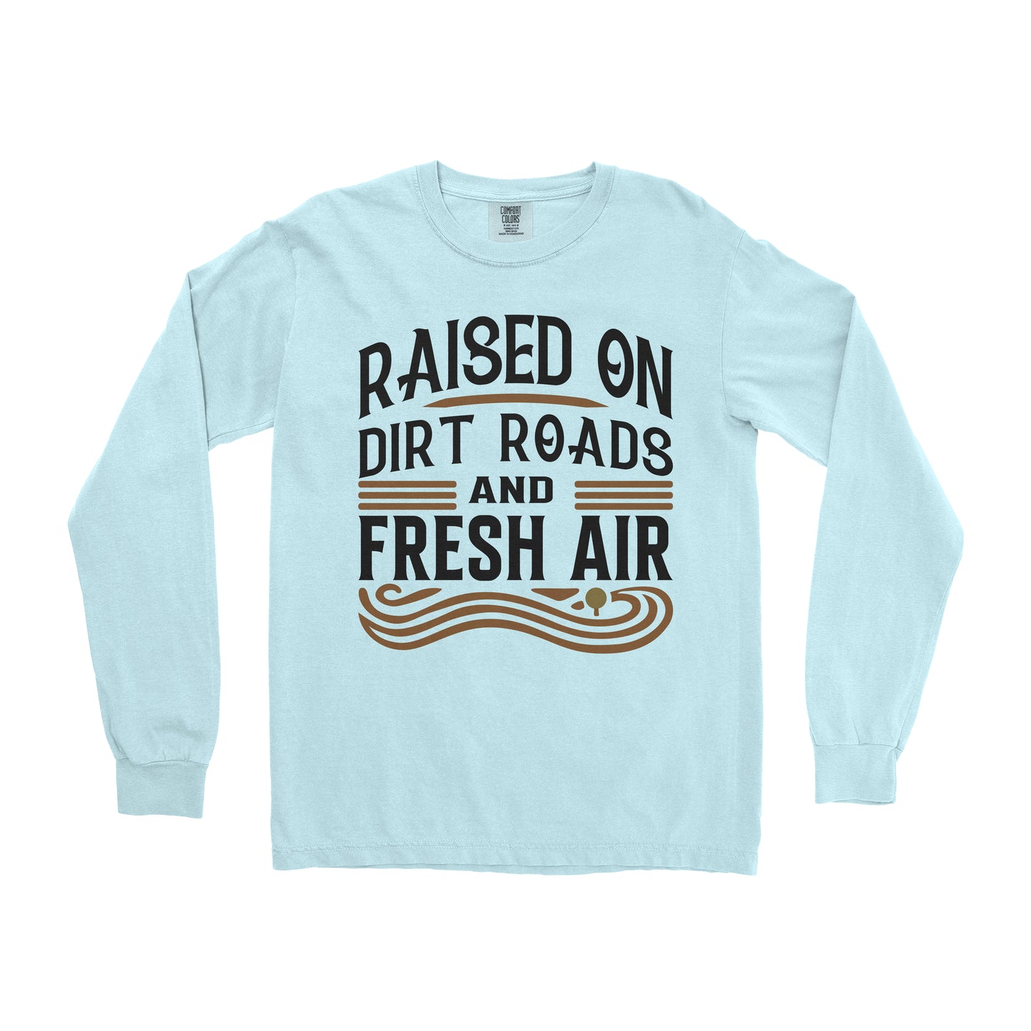 RAISED ON DIRT ROADS AND FRESH AIR LONG SLEEVE SHIRT