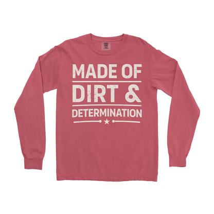MADE OF DIRT & DETERMINATION LONG SLEEVE SHIRT