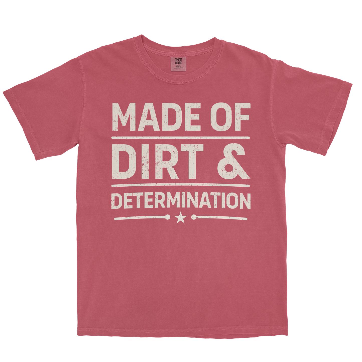 MADE OF DIRT & DETERMINATION SHIRT