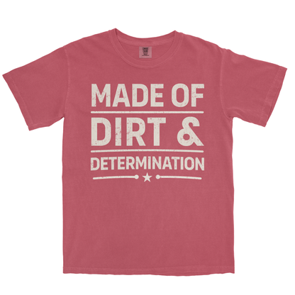 MADE OF DIRT & DETERMINATION SHIRT