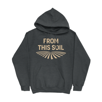 FROM THIS SOIL HOODIE