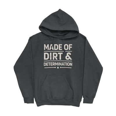 MADE OF DIRT & DETERMINATION HOODIE