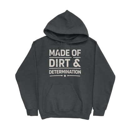 MADE OF DIRT & DETERMINATION HOODIE