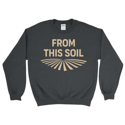FROM THIS SOIL SWEATSHIRT