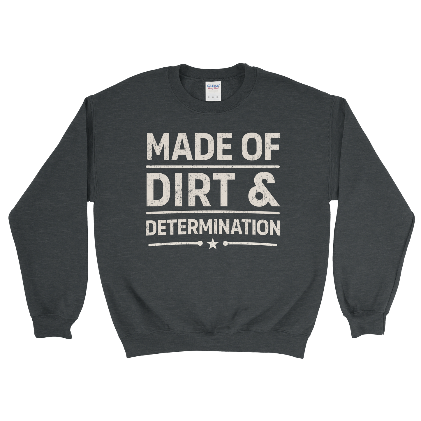 MADE OF DIRT & DETERMINATION SWEATSHIRT