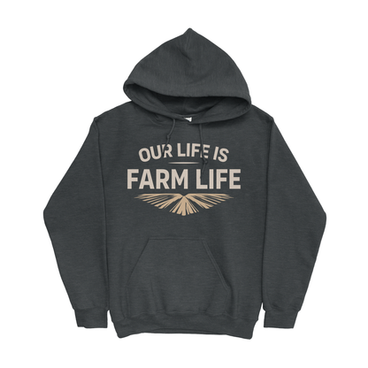 OUR LIFE IS FARM LIFE HOODIE
