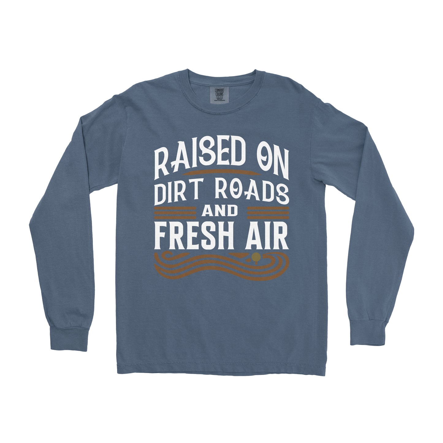 RAISED ON DIRT ROADS AND FRESH AIR LONG SLEEVE SHIRT