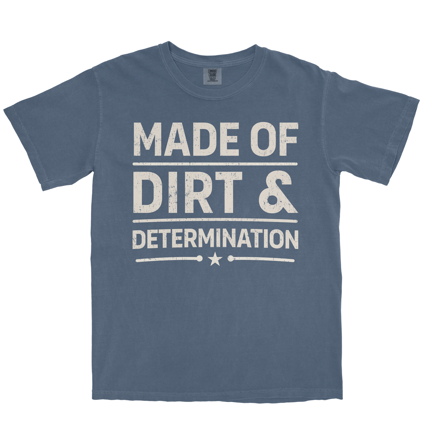 MADE OF DIRT & DETERMINATION SHIRT