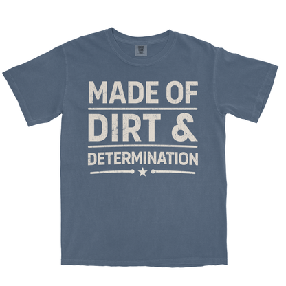 MADE OF DIRT & DETERMINATION SHIRT