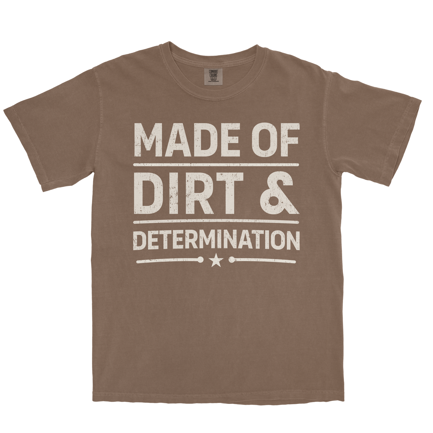 MADE OF DIRT & DETERMINATION SHIRT