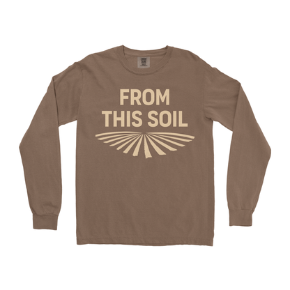 FROM THIS SOIL LONG SLEEVE SHIRT
