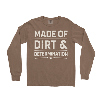 MADE OF DIRT & DETERMINATION LONG SLEEVE SHIRT