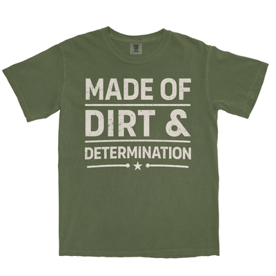 MADE OF DIRT & DETERMINATION SHIRT