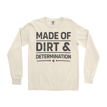 MADE OF DIRT & DETERMINATION LONG SLEEVE SHIRT