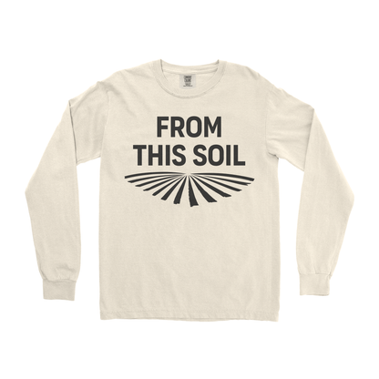 FROM THIS SOIL LONG SLEEVE SHIRT