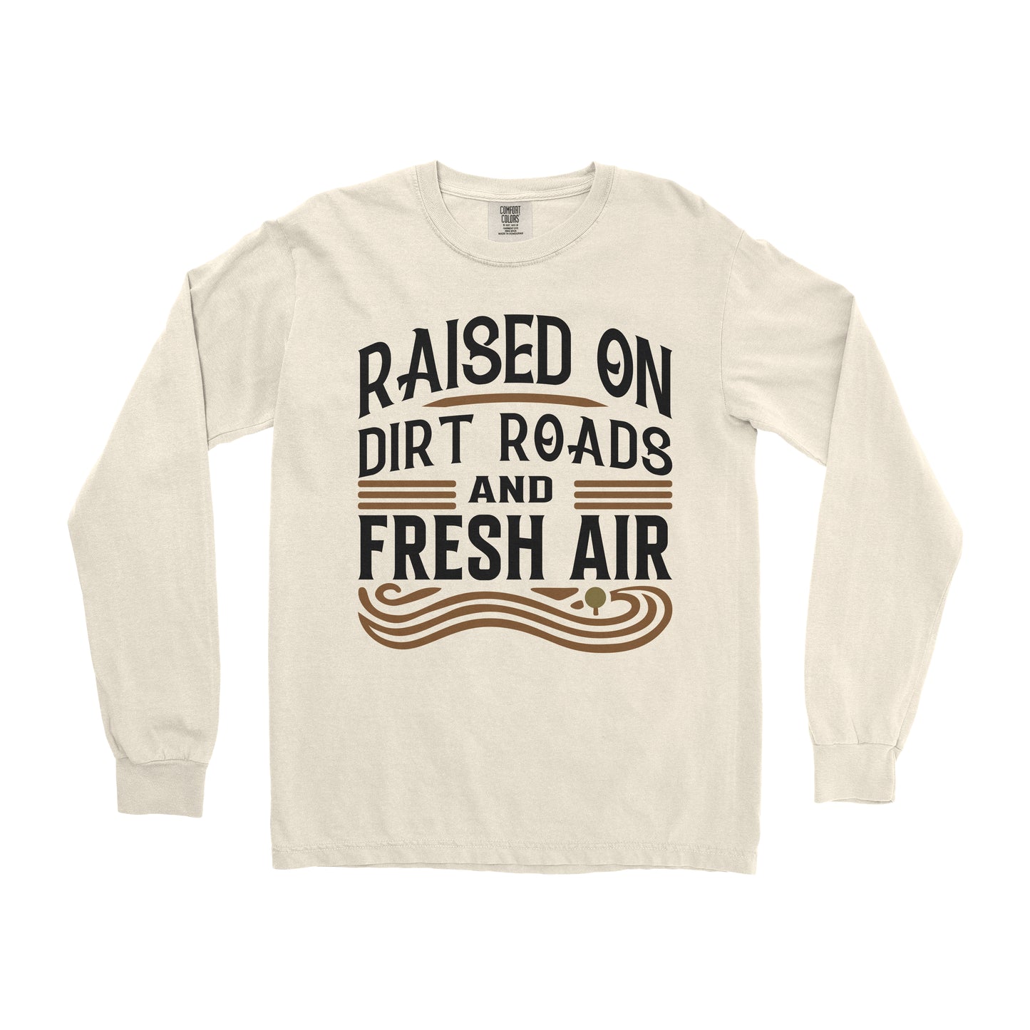 RAISED ON DIRT ROADS AND FRESH AIR LONG SLEEVE SHIRT