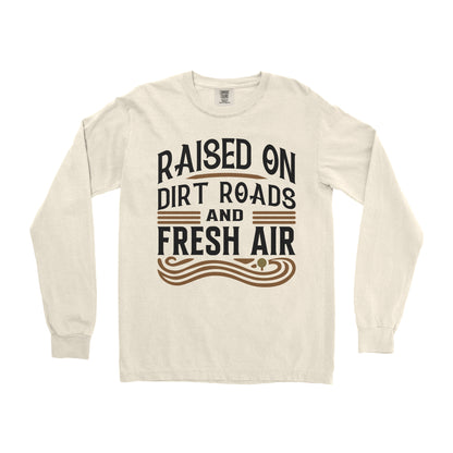 RAISED ON DIRT ROADS AND FRESH AIR LONG SLEEVE SHIRT