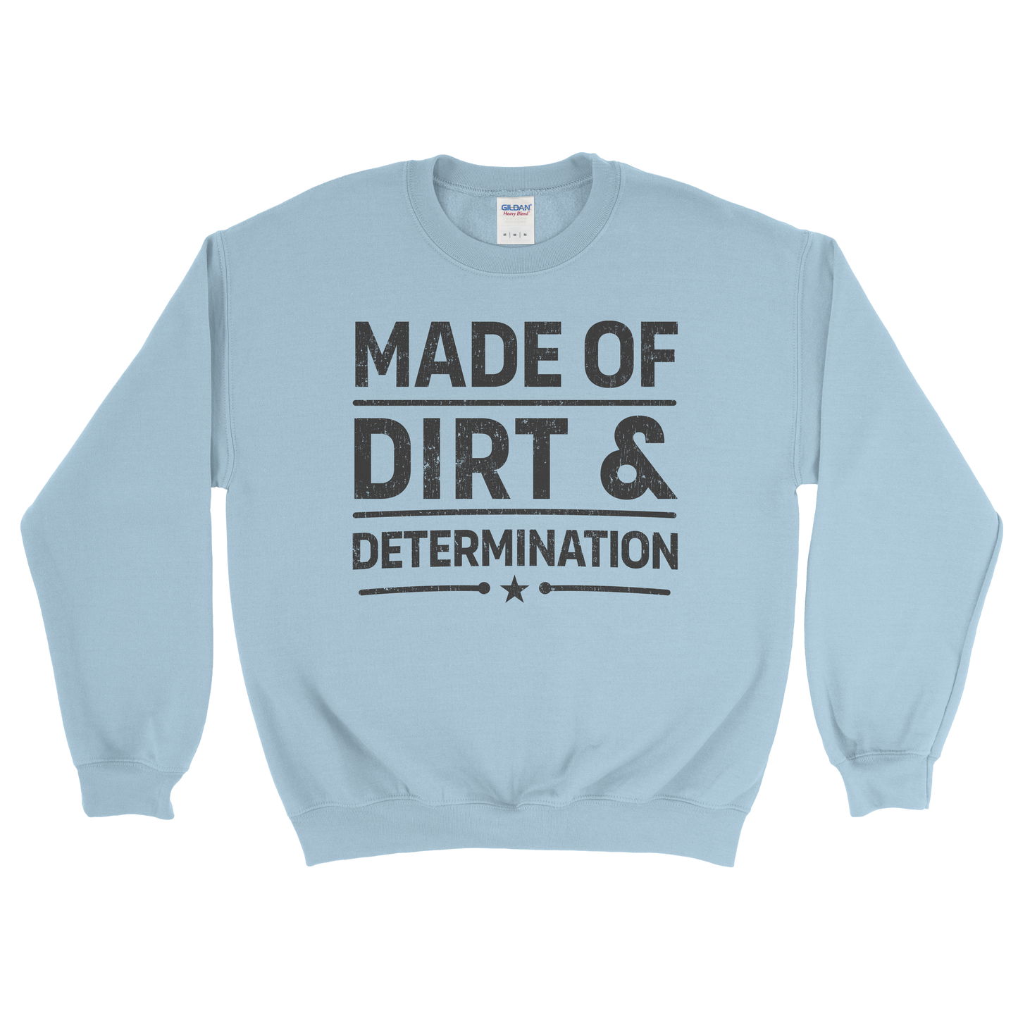 MADE OF DIRT & DETERMINATION SWEATSHIRT