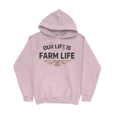OUR LIFE IS FARM LIFE HOODIE