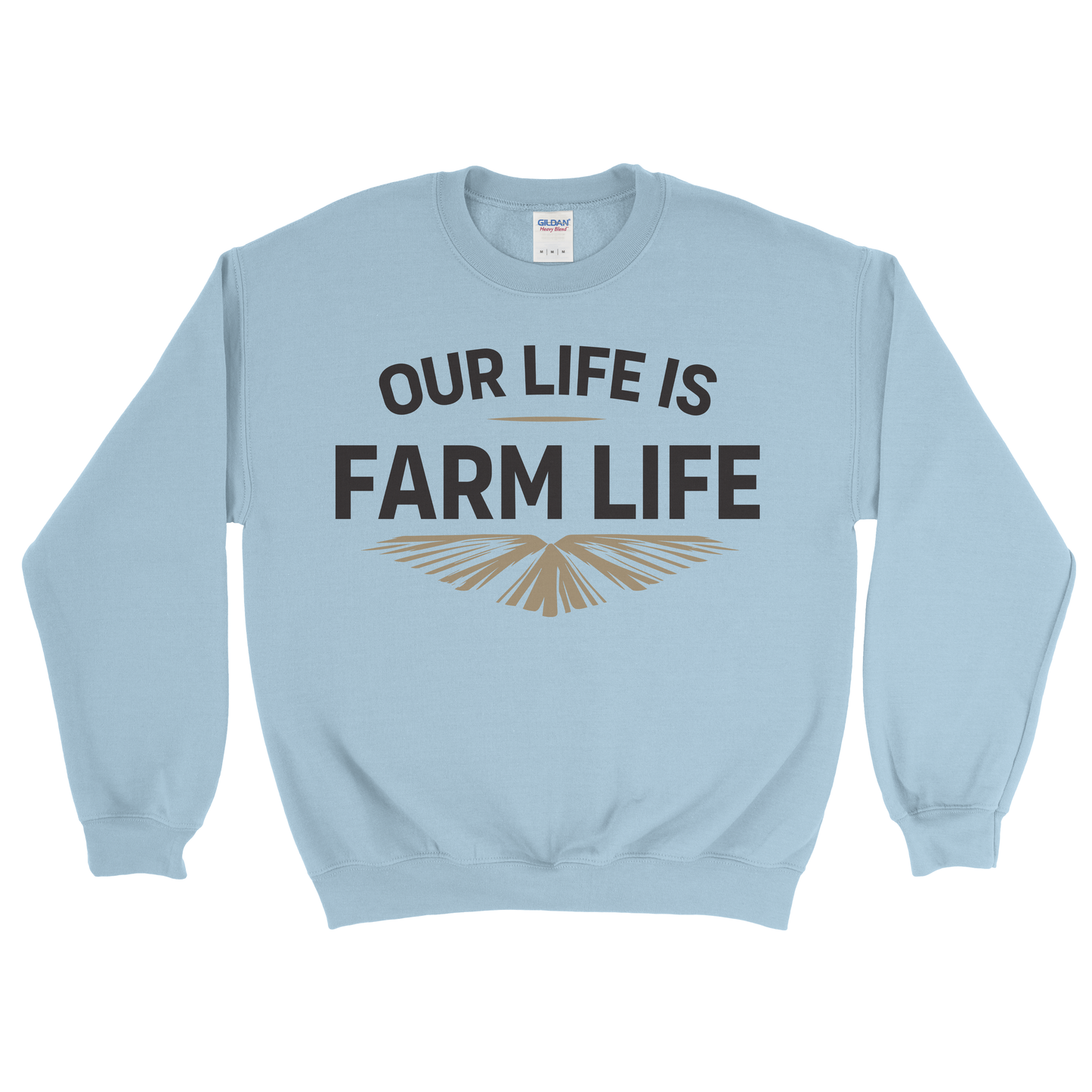 OUR LIFE IS FARM LIFE SWEATSHIRT