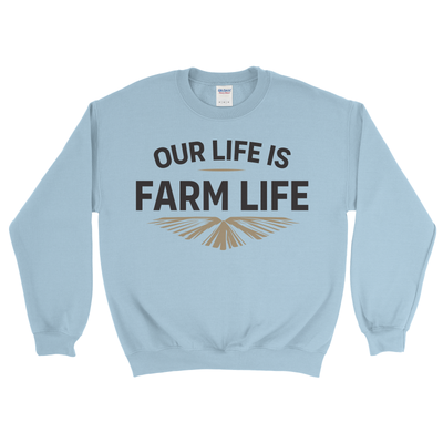 OUR LIFE IS FARM LIFE SWEATSHIRT