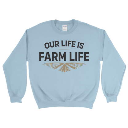 OUR LIFE IS FARM LIFE SWEATSHIRT
