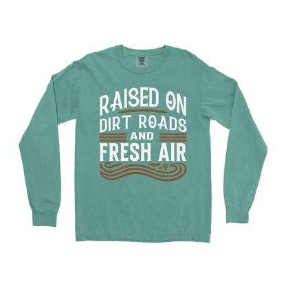 RAISED ON DIRT ROADS AND FRESH AIR LONG SLEEVE SHIRT